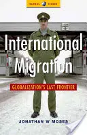 Migrația internațională: Ultima frontieră a globalizării - International Migration: Globalization's Last Frontier