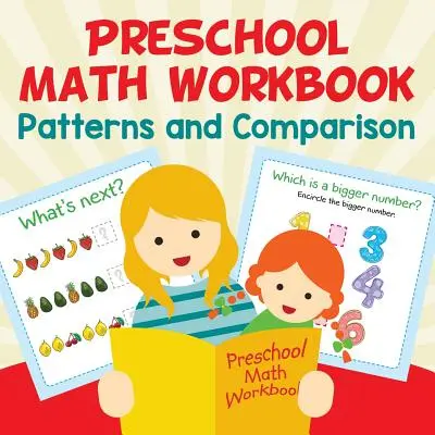 Caiet de matematică pentru preșcolari: Modele și comparații - Preschool Math Workbook: Patterns and Comparison