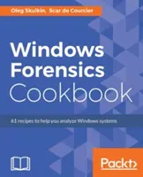 Windows Forensics Cookbook: Peste 60 de rețete practice pentru a achiziționa date din memorie și a analiza sisteme cu cele mai recente instrumente criminalistice Windows - Windows Forensics Cookbook: Over 60 practical recipes to acquire memory data and analyze systems with the latest Windows forensic tools
