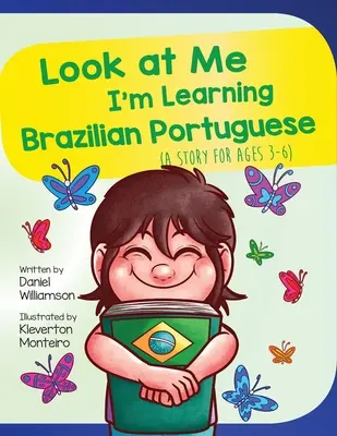 Uită-te la mine, învăț portugheză braziliană: O poveste pentru vârstele 3-6 - Look At Me I'm Learning Brazilian Portuguese: A Story For Ages 3-6
