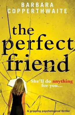 Prietenul perfect: Un thriller psihologic captivant - The Perfect Friend: A gripping psychological thriller