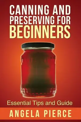 Conserve și conserve pentru începători: Sfaturi esențiale și ghid - Canning and Preserving for Beginners: Essential Tips and Guide