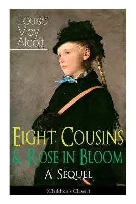 Opt verișori & Rose in Bloom - O continuare (Clasic pentru copii): O poveste a lui Rose Campbell - Eight Cousins & Rose in Bloom - A Sequel (Children's Classic): A Story of Rose Campbell