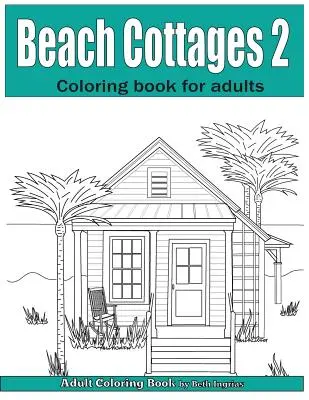 Beach Cottages Volume 2: Carte de colorat pentru adulți - Beach Cottages Volume 2: Adult Coloring Book