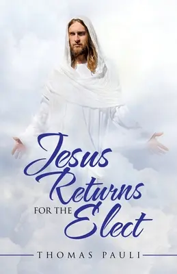 Iisus se întoarce pentru cei aleși - Jesus Returns for the Elect