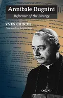 Annibale Bugnini: Reformator al Liturghiei - Annibale Bugnini: Reformer of the Liturgy