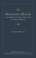 Realismul democratic: O politică externă americană pentru o lume unipolară - Democratic Realism: An American Foreign Policy for a Unipolar World