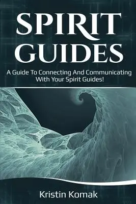 Ghizi spirituali: Un ghid pentru conectarea și comunicarea cu ghizii tăi spirituali! - Spirit Guides: A guide to connecting and communicating with your spirit guides!