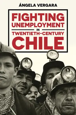 Combaterea șomajului în Chile secolului XX - Fighting Unemployment in Twentieth-Century Chile