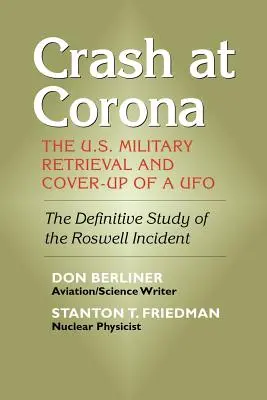 Crash at Corona: Recuperarea și mușamalizarea de către armata americană a unui OZN - Crash at Corona: The U.S. Military Retrieval and Cover-Up of a UFO