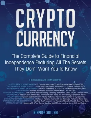 Criptomonedă: Ghidul complet pentru independența financiară cu toate secretele pe care ei nu vor să le știi - Cryptocurrency: The Complete Guide to Financial Independence Featuring All The Secrets They Don't Want You To Know
