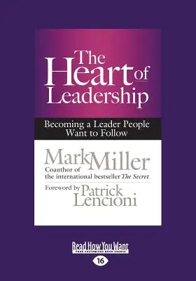 The Heart of Leadership: Devenind un lider pe care oamenii vor să-l urmeze (Large Print 16pt) - The Heart of Leadership: Becoming a Leader People Want to Follow (Large Print 16pt)