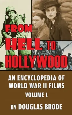Din iad la Hollywood: O enciclopedie a filmelor din Al Doilea Război Mondial Volumul 1 (hardback) - From Hell To Hollywood: An Encyclopedia of World War II Films Volume 1 (hardback)