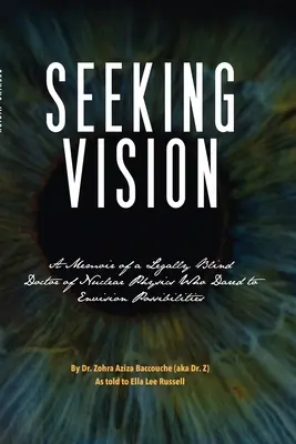 Seeking Vision: A Memoir of a Legally Blind Doctor of Nuclear Physics Who Dared to Envision Possibilities (Memoriile unui doctor în fizică nucleară orb din punct de vedere legal care a îndrăznit să prevadă posibilități) - Seeking Vision: A Memoir of a Legally Blind Doctor of Nuclear Physics Who Dared to Envision Possibilities