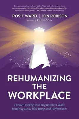 Rehumanizarea locului de muncă: Future-Proofing Your Organization While Restoring Hope, Well-Being, and Performance - Rehumanizing the Workplace: Future-Proofing Your Organization While Restoring Hope, Well-Being, and Performance