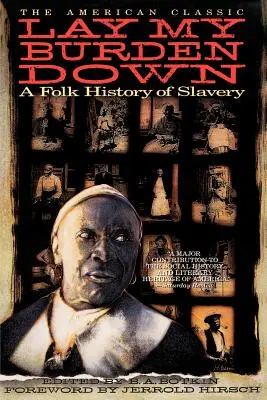 Lay My Burden Down: O istorie populară a sclaviei - Lay My Burden Down: A Folk History of Slavery
