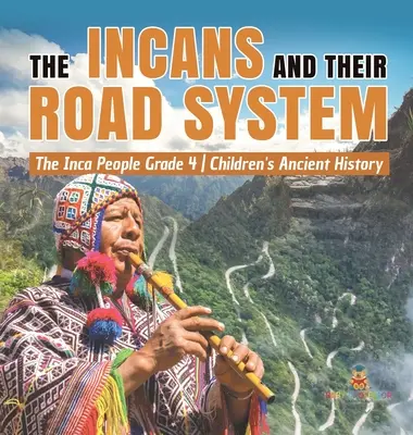 The Incans and Their Road System - The Inca People Grade 4 - Istorie antică pentru copii - The Incans and Their Road System - The Inca People Grade 4 - Children's Ancient History