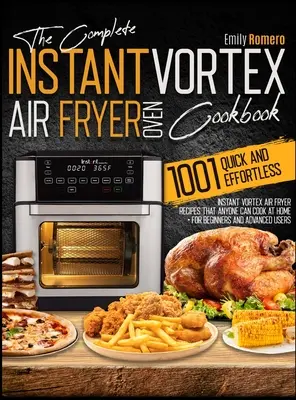 Instant Vortex Air Fryer Oven Cookbook 1001: Rețete rapide și fără efort Instant Vortex Air Fryer că oricine poate găti la domiciliu - Instant Vortex Air Fryer Oven Cookbook 1001: Quick and Effortless Instant Vortex Air Fryer Recipes that Anyone Can Cook at Home