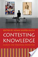 Contestarea cunoașterii: Muzee și perspective indigene - Contesting Knowledge: Museums and Indigenous Perspectives