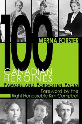 100 de eroine canadiene: Chipuri faimoase și uitate - 100 Canadian Heroines: Famous and Forgotten Faces