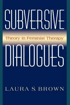 Dialoguri subversive: Teoria în terapia feministă - Subversive Dialogues: Theory in Feminist Therapy