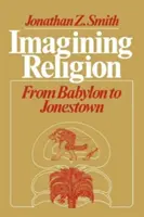 Imaginarea religiei: De la Babilon la Jonestown - Imagining Religion: From Babylon to Jonestown