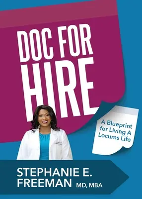 Doc-for-Hire: Un plan pentru a trăi o viață de locțiitor - Doc-for-Hire: A Blueprint for Living A Locums Life