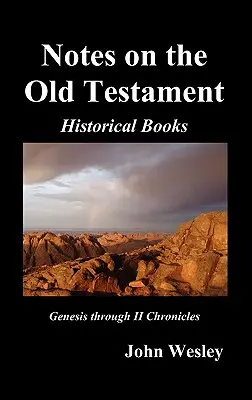 Însemnările lui John Wesley despre întreaga Biblie: Vechiul Testament, Geneza-Cronicile II - John Wesley's Notes on the Whole Bible: Old Testament, Genesis-Chronicles II