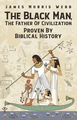 Omul negru, părintele civilizației dovedit de istoria biblică - The Black Man, The Father Of Civilization Proven By Biblical History