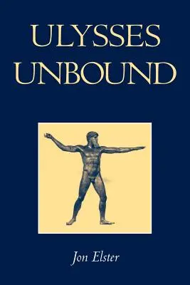 Ulysses Unbound: Studii privind raționalitatea, angajamentul prealabil și constrângerile - Ulysses Unbound: Studies in Rationality, Precommitment, and Constraints
