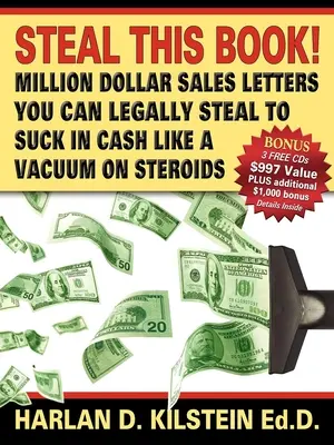 Fură această carte! Scrisori de vânzări de milioane de dolari pe care le poți fura legal pentru a suge bani ca în vid pe - Steal This Book!: Million Dollar Sales Letters You Can Legally Steal to Suck in Cash Like a Vacuum on