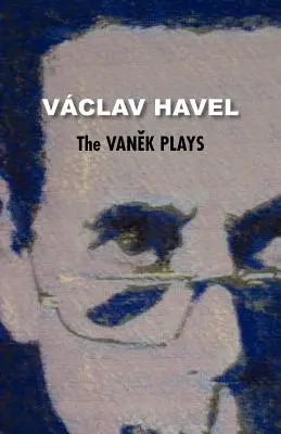Piesele lui Vanek (Colecția Havel) - The Vanek Plays (Havel Collection)