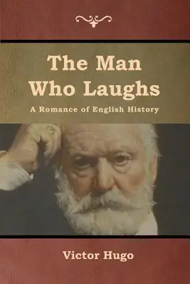 Omul care râde: Un roman de istorie engleză - The Man Who Laughs: A Romance of English History