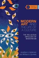 Arta modernă și viața unei culturi: Impulsurile religioase ale modernismului: The Religious Impulses of Modernism - Modern Art and the Life of a Culture: The Religious Impulses of Modernism