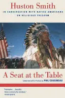 Un loc la masă: Huston Smith în conversație cu nativii americani despre libertatea religioasă - A Seat at the Table: Huston Smith in Conversation with Native Americans on Religious Freedom