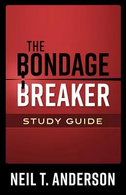 Ghidul de studiu The Bondage Breaker(r) - The Bondage Breaker(r) Study Guide