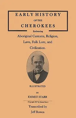Early History of the Cherokees, Embracing Aboriginal Customs, Religion, Laws, Folk Lore, and Civilization. Ilustrată - Early History of the Cherokees, Embracing Aboriginal Customs, Religion, Laws, Folk Lore, and Civilization. Illustrated