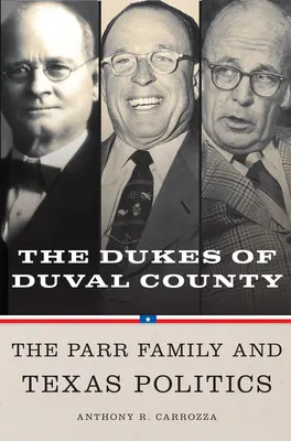 Dukes of Duval County: Familia Parr și politica texană - Dukes of Duval County: The Parr Family and Texas Politics