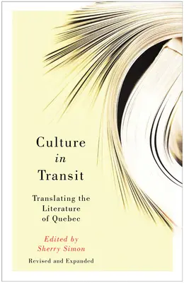 Cultură în tranzit: Traducerea literaturii din Quebec, revizuită și extinsă - Culture in Transit: Translating the Literature of Quebec, Revised and Expanded