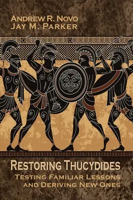 Restaurarea lui Tucidide: Testarea lecțiilor cunoscute și obținerea unor lecții noi - Restoring Thucydides: Testing Familiar Lessons and Deriving New Ones