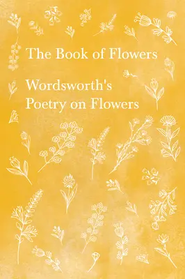 The Book of Flowers - Poezia lui Wordsworth despre flori - The Book of Flowers - Wordsworth's Poetry on Flowers