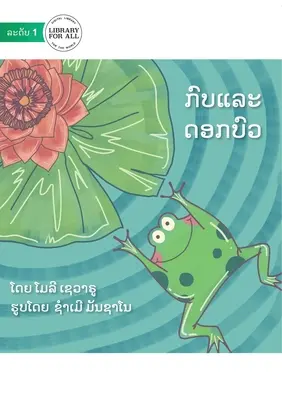Broasca săltăreață și nufărul rătăcitor - ກົບແລະດອກບົວ - The Hopping Frog And The Flipping Waterlily - ກົບແລະດອກບົວ