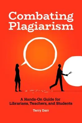Combating Plagiarism: A Hands-On Guide for Librarians, Teachers, and Students (Ghid practic pentru bibliotecari, profesori și studenți) - Combating Plagiarism: A Hands-On Guide for Librarians, Teachers, and Students