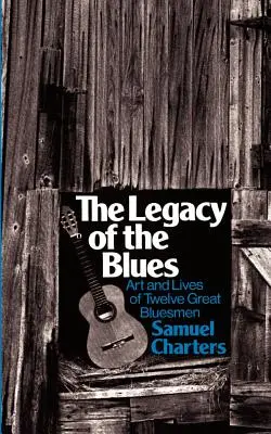 Moștenirea blues-ului: Arta și viețile a douăsprezece mari bluesmeni - The Legacy of the Blues: Art and Lives of Twelve Great Bluesmen