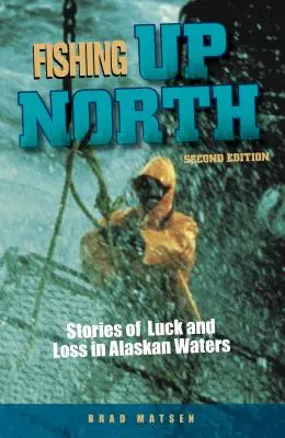 Fishing Up North: Povești despre noroc și pierdere în apele Alaskăi - Fishing Up North: Stories of Luck and Loss in Alaskan Waters
