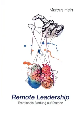 Conducerea la distanță: Emotionale Bindung auf Distanz - Remote Leadership: Emotionale Bindung auf Distanz
