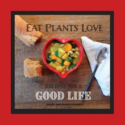 Mănâncă plante iubește: Rețete pentru o viață bună - Eat Plants Love: Recipes for a Good Life