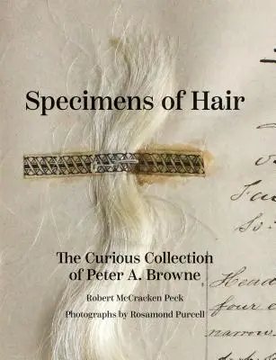 Specimene de păr: Curioasa colecție a lui Peter A. Browne - Specimens of Hair: The Curious Collection of Peter A. Browne