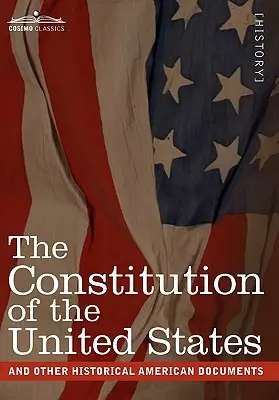 The Constitution of the United States și alte documente istorice americane: Inclusiv Declarația de Independență, Articolele Confederației - The Constitution of the United States and Other Historical American Documents: Including the Declaration of Independence, the Articles of Confederatio