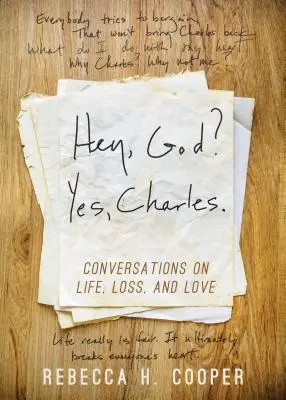 Hei, Doamne? Da, Charles.: O nouă perspectivă de a face față pierderii și de a găsi pacea - Hey, God? Yes, Charles.: A New Perspective on Coping with Loss and Finding Peace